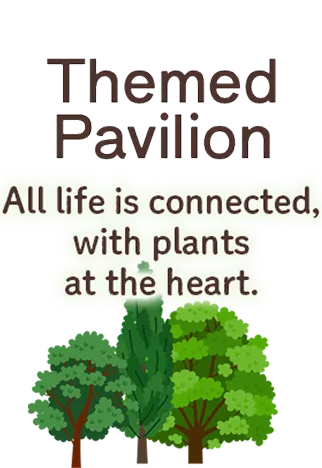 Themed Pavilion All life is connected, with plants at the heart.